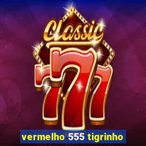 vermelho 555 tigrinho